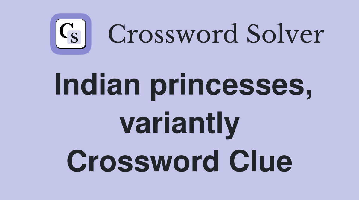 Indian princesses variantly Crossword Clue Answers Crossword Solver